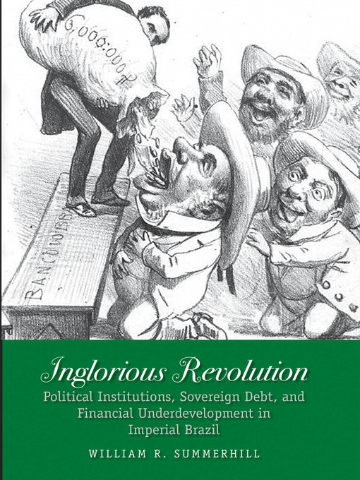 Title details for Inglorious Revolution by William R. Summerhill - Available